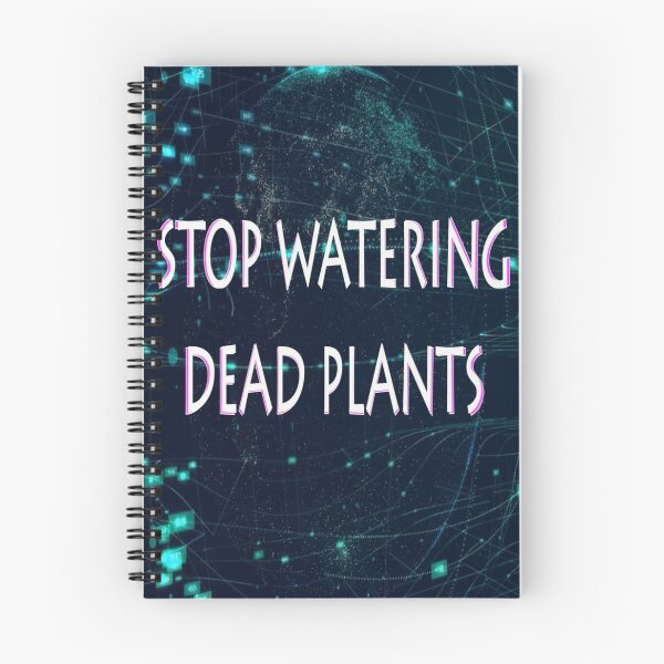 Item preview, STOP WATERING DEAD PLANTS designed and sold by CUTESTUFFnow.