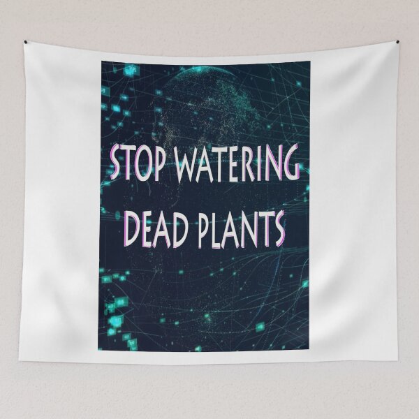 Item preview, STOP WATERING DEAD PLANTS designed and sold by CUTESTUFFnow.
