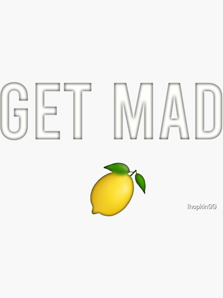 "When Life Gives You Lemons, Get Mad!" Sticker for Sale by Ihopkin99