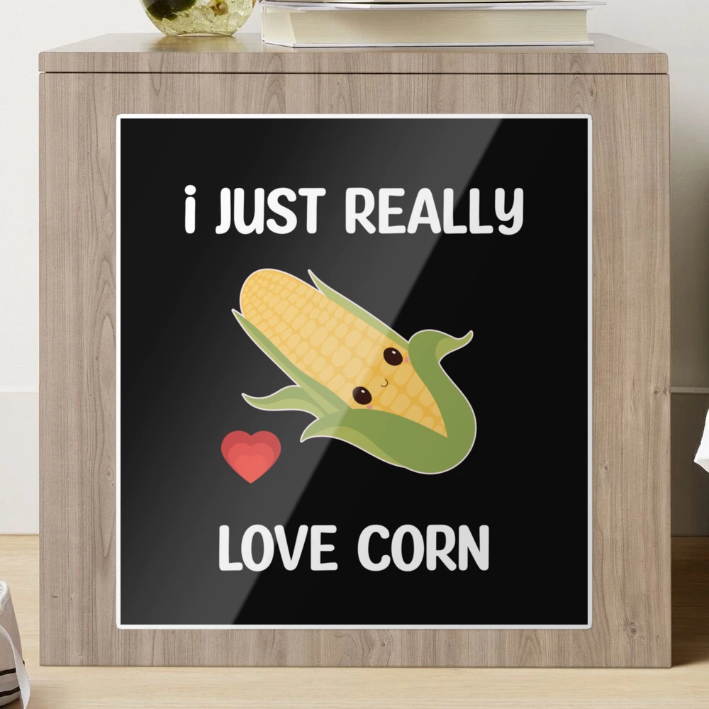 Corn On The Cob, I Just Really Love Corn Poster for Sale by