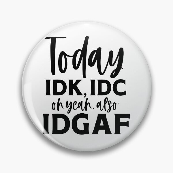 Item preview, Today IDK, IDC Oh Yea Also IDGAF designed and sold by mymysterycloset.