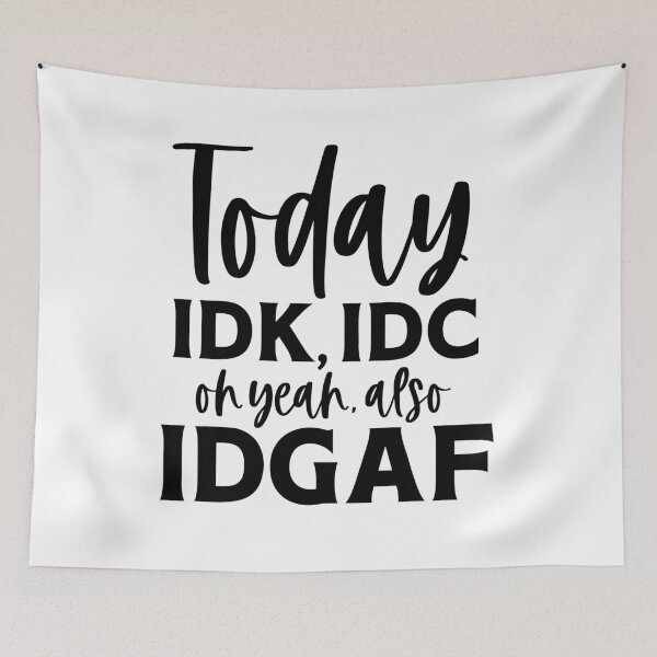Item preview, Today IDK, IDC Oh Yea Also IDGAF designed and sold by mymysterycloset.