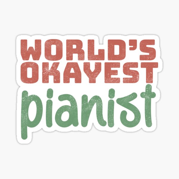 World's Okayest Pianist Sticker