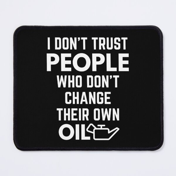 Item preview, I Don't Trust People Who Don't Change Their Own Oil Car Enthusiast Sarcasm designed and sold by EllConApparel.