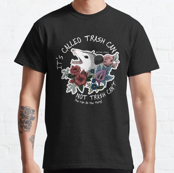 Possum with flowers - It's called trash can not trash can't  Classic T-Shirt