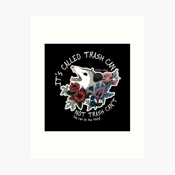 Possum with flowers - It's called trash can not trash can't Art Print