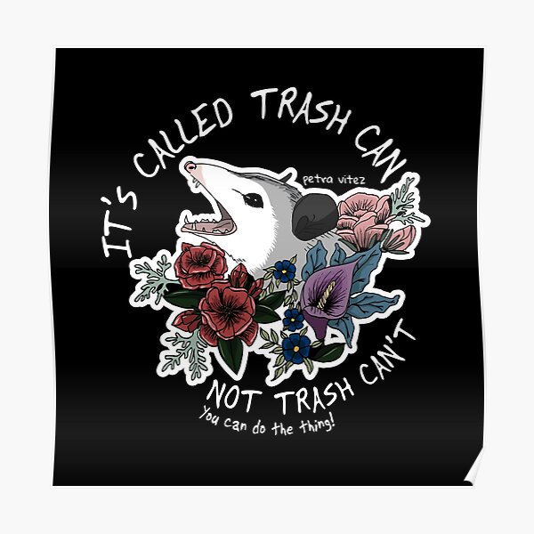 Possum with flowers - It's called trash can not trash can't Poster