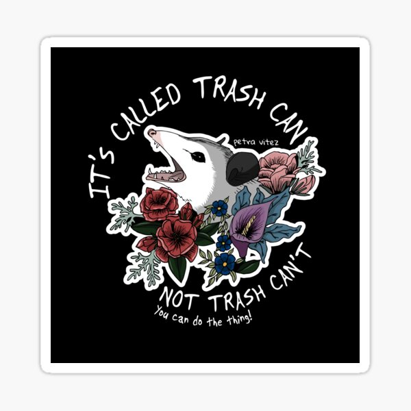 Possum with flowers - It's called trash can not trash can't  Sticker