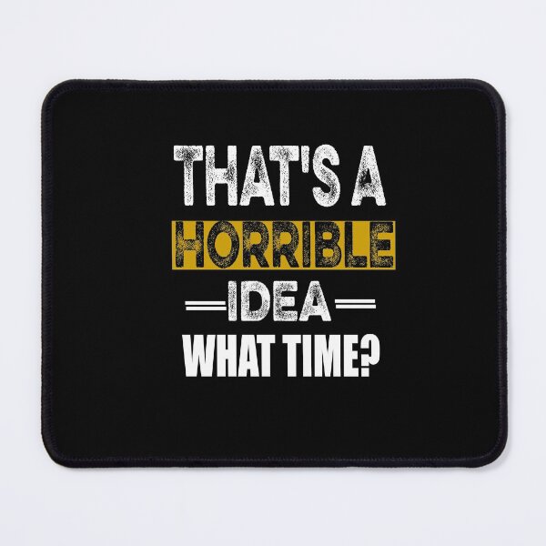 Item preview, That's A Horrible Idea What Time Funny Sarcastic designed and sold by ilias13.