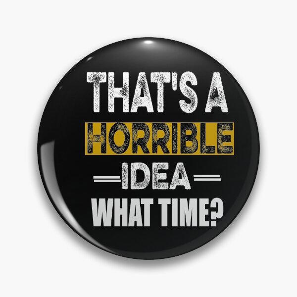 Item preview, That's A Horrible Idea What Time Funny Sarcastic designed and sold by ilias13.