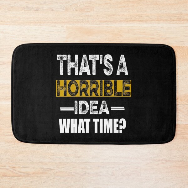 Item preview, That's A Horrible Idea What Time Funny Sarcastic designed and sold by ilias13.