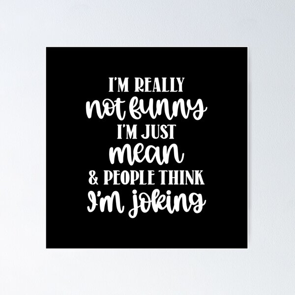 Item preview, I'm really not funny I'm just mean & people think I'm joking designed and sold by pnkpopcorn.