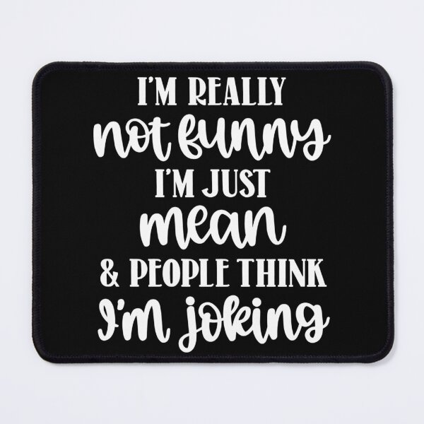 Item preview, I'm really not funny I'm just mean & people think I'm joking designed and sold by pnkpopcorn.