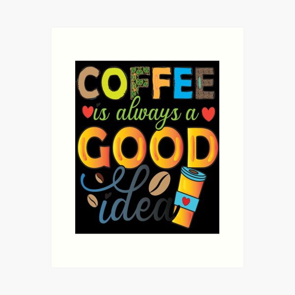 Item preview, Coffee Is Always A Good Idea designed and sold by OliDesigns.