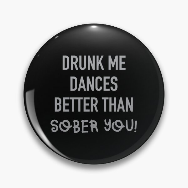 Item preview, Drunk me dances better than SOBER YOU  designed and sold by jazzydevil.