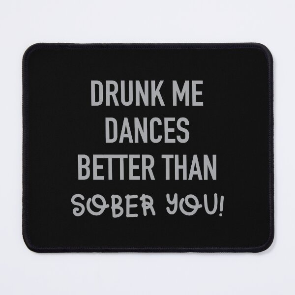 Item preview, Drunk me dances better than SOBER YOU  designed and sold by jazzydevil.
