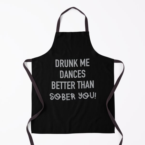 Item preview, Drunk me dances better than SOBER YOU designed and sold by jazzydevil.
