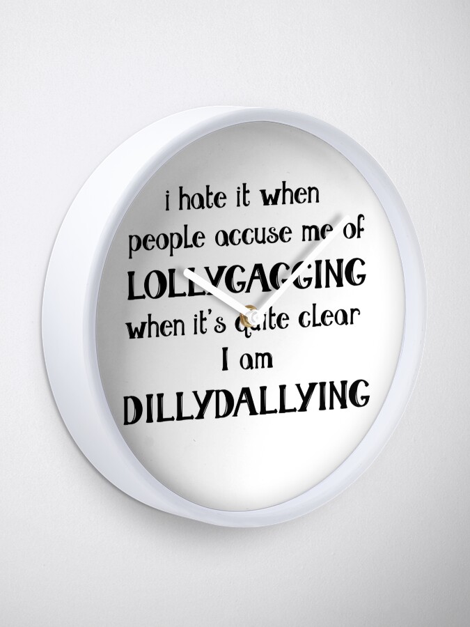 Time Wasters: Lollygag and Dillydally