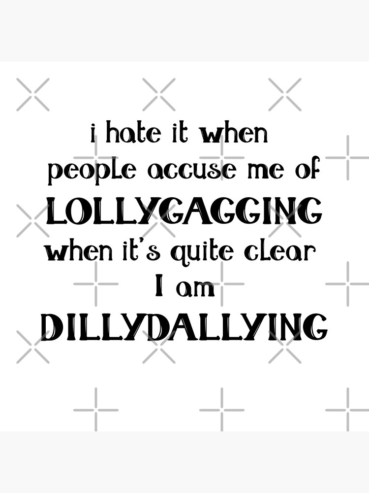 Time Wasters: Lollygag and Dillydally