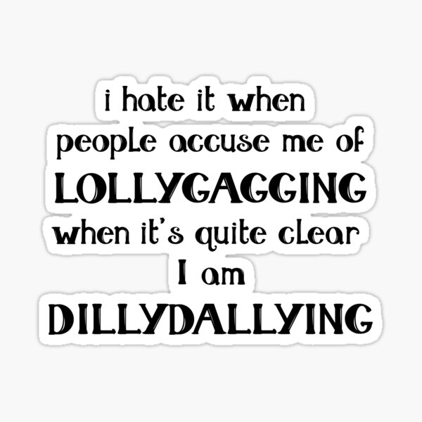 I Hate When People Accuse Me Of Lolly-Gagging Word Bubble – P. Graham Dunn