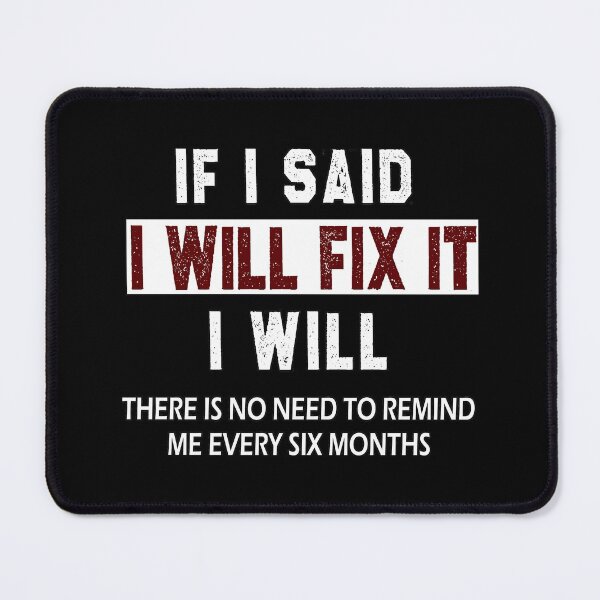 Item preview, funny welder sarcastic saying If I Said I'll Fix it I Will there is no need to remind me every six months gift Birthday Meme boyfriend girlfriend designed and sold by joygift369.