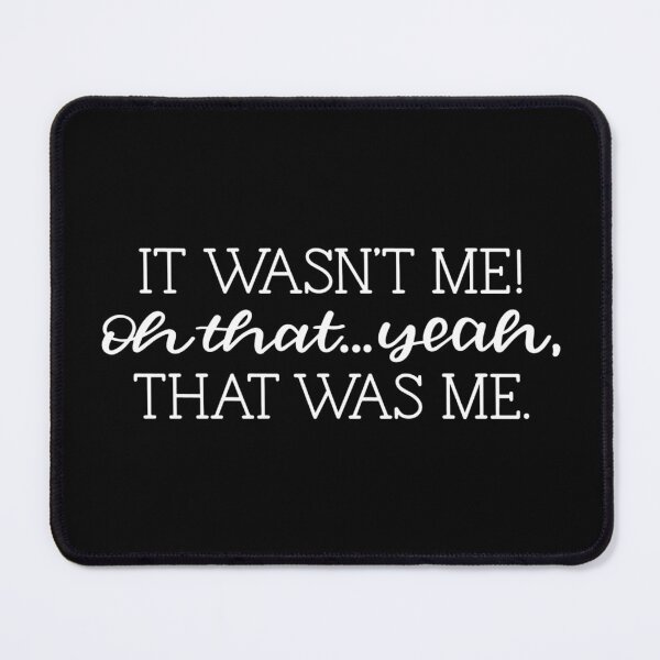 Item preview, It wasn't me! Oh that...yeah that was me designed and sold by pnkpopcorn.