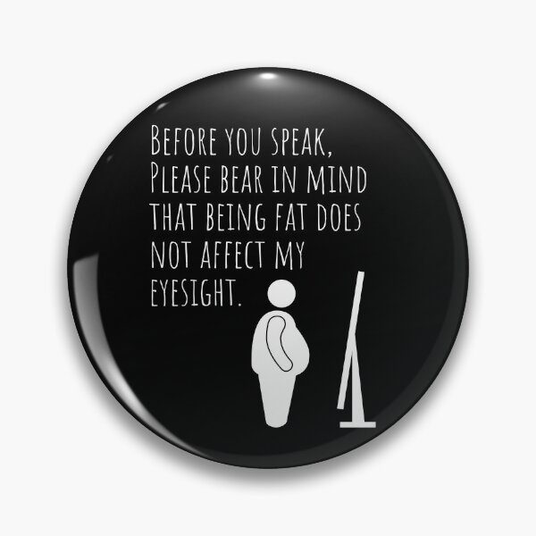 Item preview, Before you speak, please bear in mind that being fat does not affect my eyesight (DARK COLOURS) designed and sold by Scribblehound.