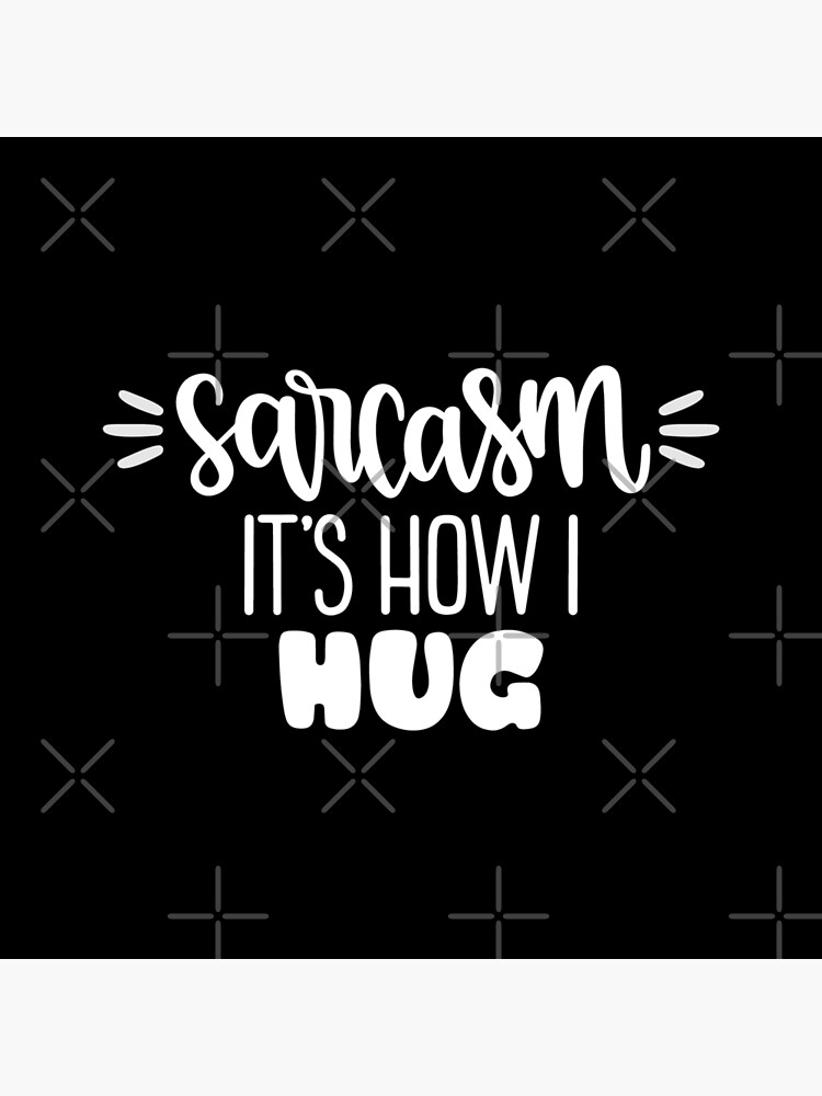 Sarcasm It S How I Hug Poster For Sale By Pnkpopcorn Redbubble