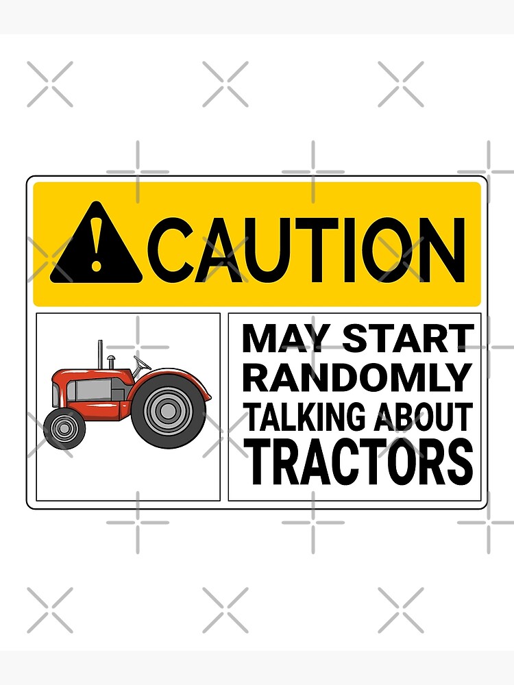 "Tractors Caution May Start Randomly Talking about Tractors" Poster by