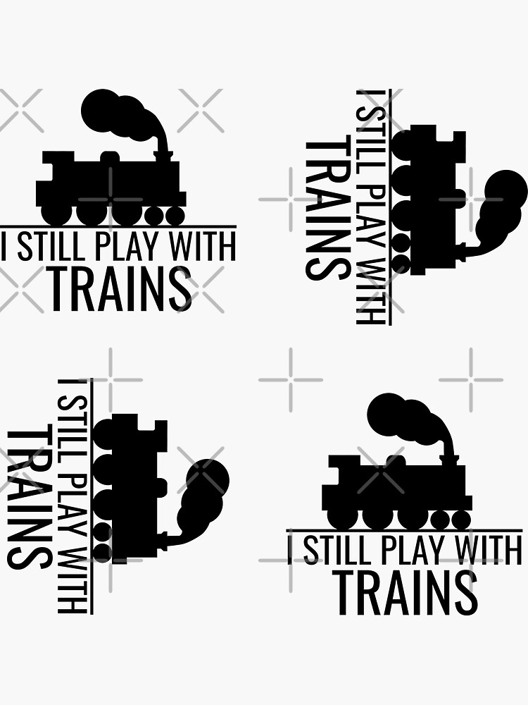 "I Still Play With Trains, Funny Train, Railway Enthusiast, railfan, train lover design" Sticker