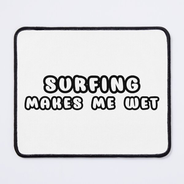 Item preview, Surfing Makes Me Wet designed and sold by StefanCgraphics.