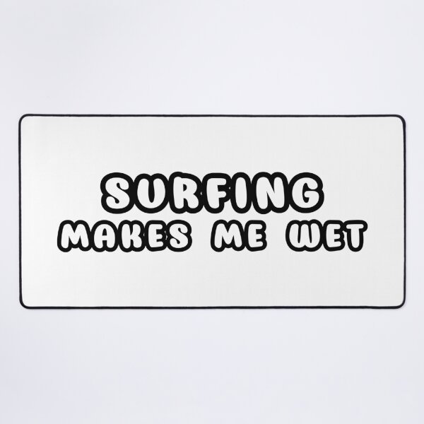 Item preview, Surfing Makes Me Wet designed and sold by StefanCgraphics.