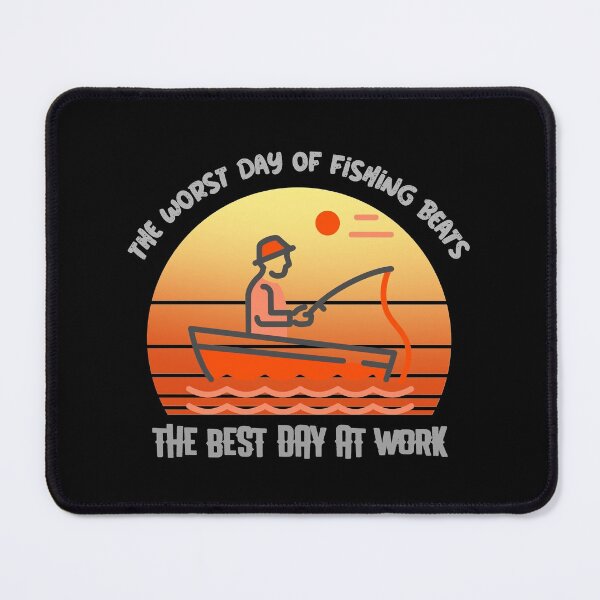 Item preview, THE WORST DAY OF FISHING BEATS THE BEST DAY OF WORK designed and sold by PTree1.