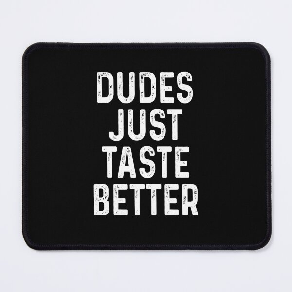 Item preview, Dudes just taste better designed and sold by MichaelPrado.