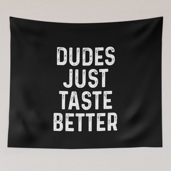 Item preview, Dudes just taste better designed and sold by MichaelPrado.