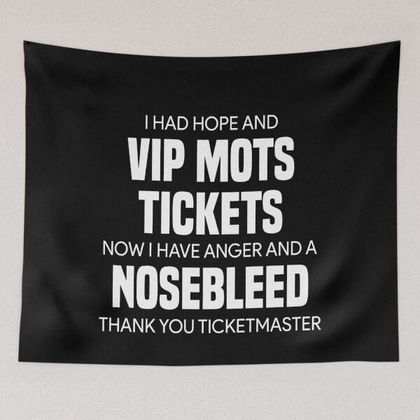 Item preview, I had hope and vip mots tickets now I have anger and a nosebleed Thank you ticketmaster designed and sold by MichaelPrado.