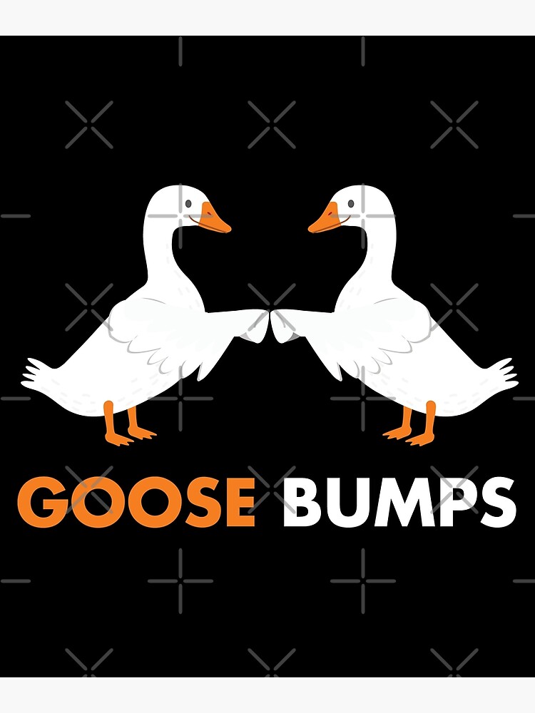 Goose Bumps Funny Geese Pun Goosebumps Poster For Sale By Estellestar Redbubble
