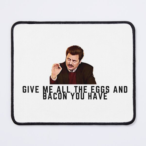 Item preview, Ron Swanson: Give me all the bacon and eggs you have. designed and sold by JMcC3.