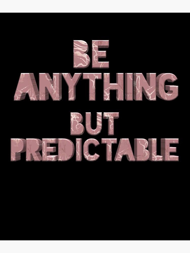 be-anything-but-predictable-rose-gold-motivational-quotes-poster