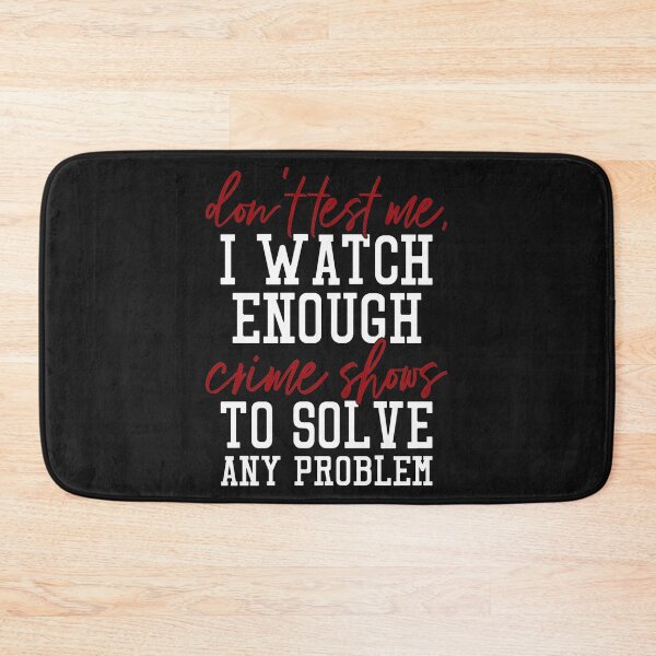 Item preview, Don't Test Me, I watch enough true crime shows to solve any problem. Gift idea for true crime junkies or podcast addicts designed and sold by BRtisticDesigns.