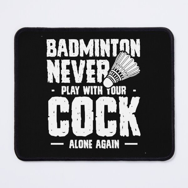 Item preview, Badminton Never Play With Your Cock Alone Again-funny gift for badminton players designed and sold by BRtisticDesigns.
