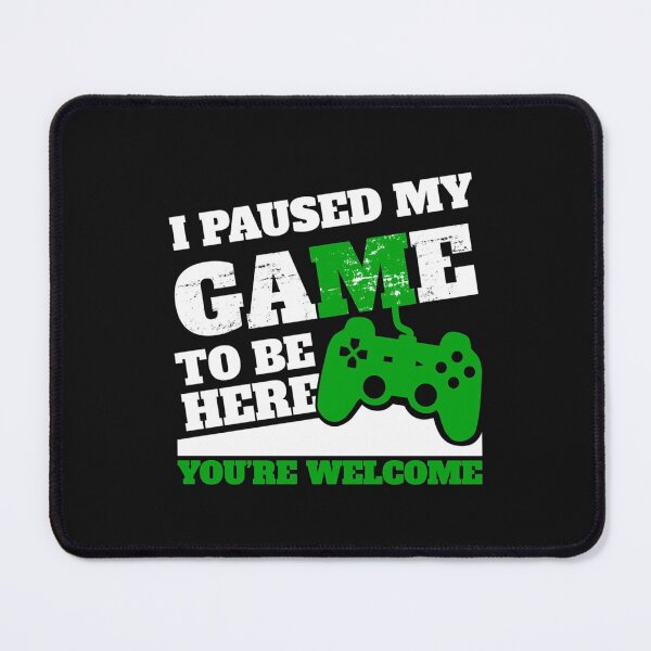 Item preview, I Paused My Game To Be Here Youre Welcome designed and sold by OohLaLaScraps.
