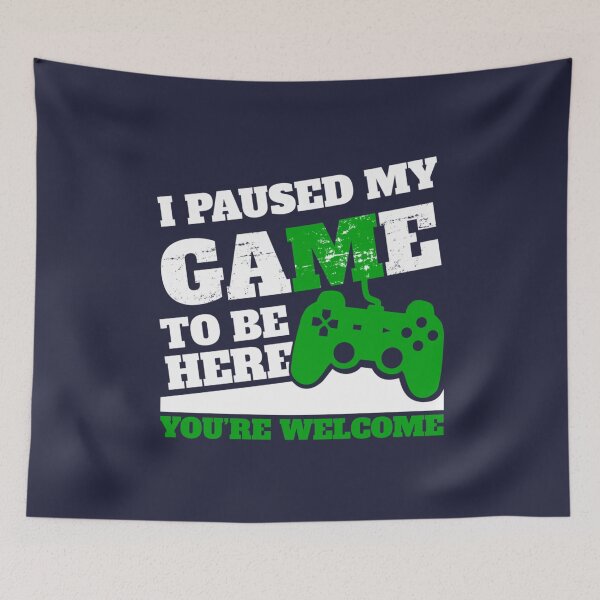 Item preview, I Paused My Game To Be Here Youre Welcome designed and sold by OohLaLaScraps.