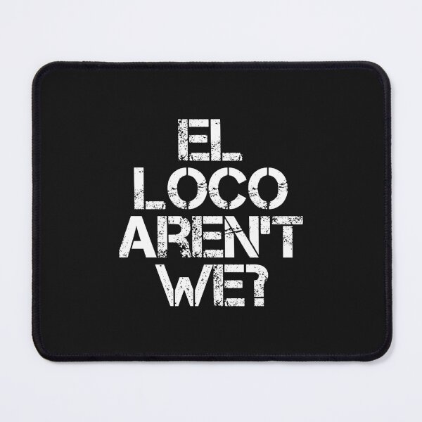Item preview, El Loco Aren_t We designed and sold by PrintableMotion.
