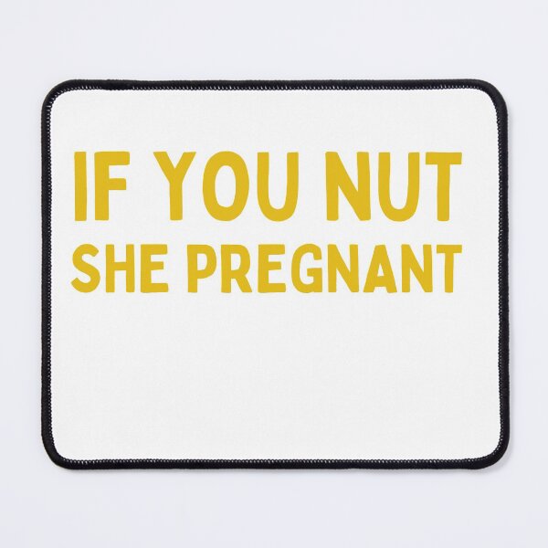 Item preview, Hang on. Let me overthink this, IF YOU NUT SHE PREGNANT Classic T-Shirt designed and sold by Luckydoe1.