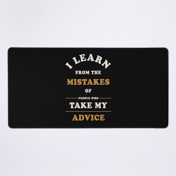 Item preview, I Learn From the Mistakes of People who Take My Advice designed and sold by Jieul.