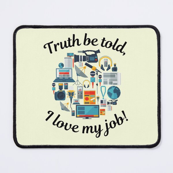 Item preview, Journalism: Truth be told, I love my job! (1) designed and sold by Vatazumet.