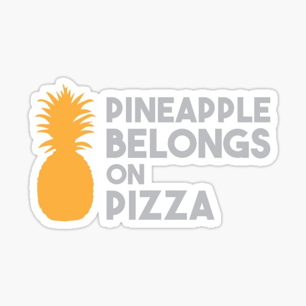 "Pineapple Belongs on Pizza" Sticker for Sale by DJBALOGH Redbubble