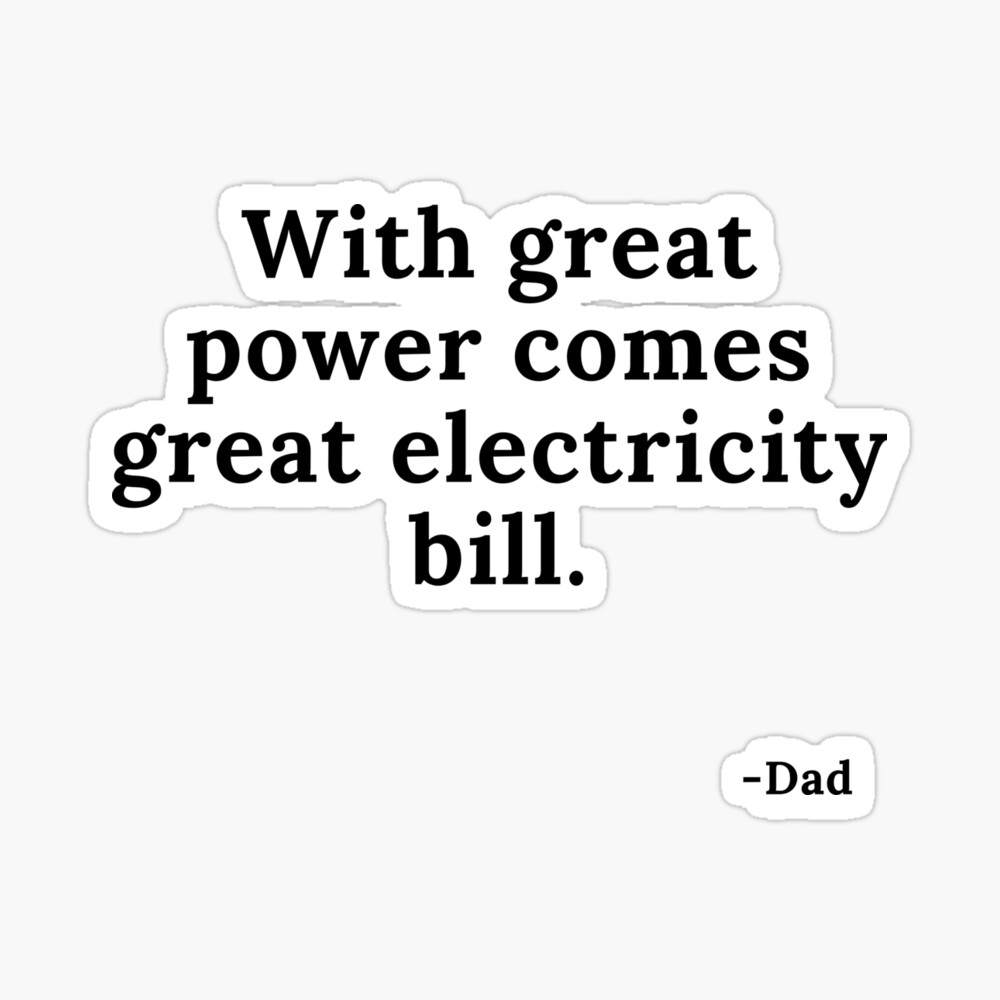 Funny Quote, With Great Power Comes Great Electricity Bill