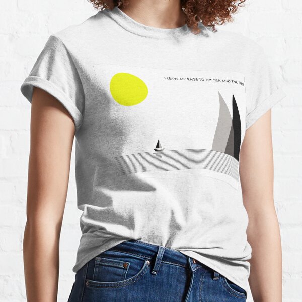 Leave My Rage To The Sea and The Sun Classic T-Shirt